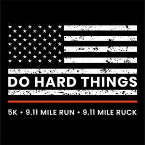 Do Hard Things 5k Run/Walk & 9.11-Mile Run or Ruck